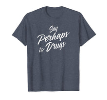 Load image into Gallery viewer, Say Perhaps To Drugs T-shirt