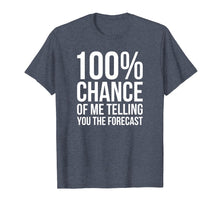 Load image into Gallery viewer, 100% Chance Funny Weatherman Shirt For Weather Man