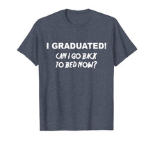 Load image into Gallery viewer, I Graduated Shirt Can I Go Back To Bed Now School T-Shirt