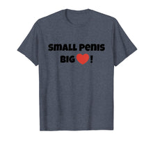 Load image into Gallery viewer, Mens Small Penis Big Heart  Bachelor Party Gag Gift T Shirt