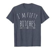 Load image into Gallery viewer, I'm Fifty Bitches 50th Birthday Gag Gift T Shirt Saying