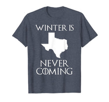 Load image into Gallery viewer, Winter is Never Coming T-Shirt Texas Funny