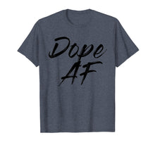 Load image into Gallery viewer, Dope AF Tshirts