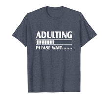 Load image into Gallery viewer, Adulting Please Wait T Shirt