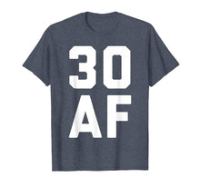Load image into Gallery viewer, 30 AF T-shirt Funny 30th Birthday Gift