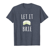 Load image into Gallery viewer, Let It Brie Shirt Funny Cheese Lovers Tee
