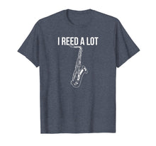 Load image into Gallery viewer, Funny I Reed Read A Lot Saxophone Sax Musician Pun Shirt