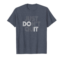 Load image into Gallery viewer, Just Don't Quit - Do It Motivational Statement T-Shirt