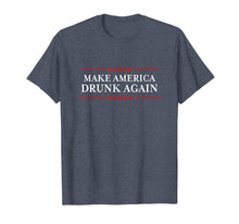 Load image into Gallery viewer, Make America Drunk Again T-Shirt - Funny Drinking TShirts