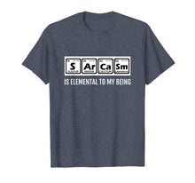 Load image into Gallery viewer, Periodic Table T Shirt Chemist Sarcasm Elemental to My Being