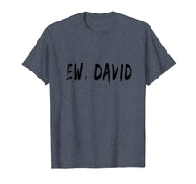 Load image into Gallery viewer, Funny Birthday Ew, David t-shirt