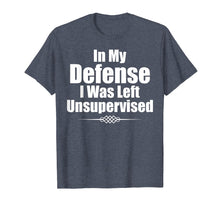Load image into Gallery viewer, Funny In My Defense I Was Left Unsupervised T-Shirt
