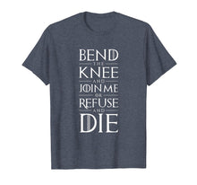 Load image into Gallery viewer, Bend The Knee and Join Me or Refuse and Die T-shirt