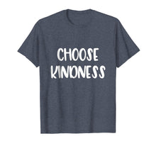 Load image into Gallery viewer, Choose Kindness T-Shirt - Uplifting Positive Quote