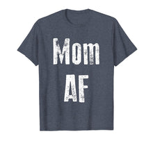 Load image into Gallery viewer, Mom AF Shirt Funny Cute Gift