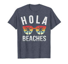 Load image into Gallery viewer, Hola Beaches Shirt Funny Beach Vacation Summer Gift Idea T-Shirt