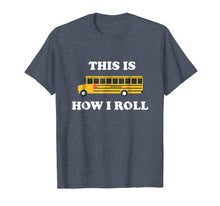 Load image into Gallery viewer, This Is How I Roll Funny School Bus Driver TShirt