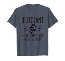 Load image into Gallery viewer, Officiant By The Power Vested In Me By The Internet T-Shirt