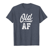 Load image into Gallery viewer, Old AF Funny Over-the-hill Birthday T-Shirt