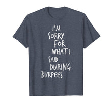 Load image into Gallery viewer, I'm Sorry For What I Said During Burpees TShirt