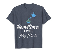 Load image into Gallery viewer, Cute and Funny Gardening Shirt: Sometimes I Wet My Plants