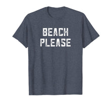 Load image into Gallery viewer, Beach Please Shirt Spring Break Funny Summer Vacation Saying