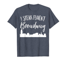 Load image into Gallery viewer, I Speak Fluent Broadway Funny Theater Fan Showtune Shirt