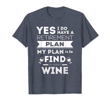 Load image into Gallery viewer, Funny wine retirement plan shirt (retired tshirt or tee)