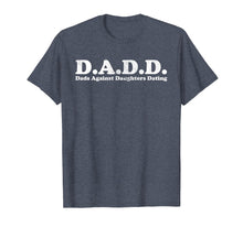 Load image into Gallery viewer, D.A.D.D. Dads Against Daughters Dating Light T-Shirt