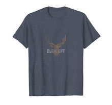 Load image into Gallery viewer, Buck Off Funny Deer Hunting Big Antler Anti Social T Shirt