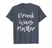 Load image into Gallery viewer, Drunk Wives Matter Drinking T-Shirt