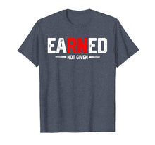 Load image into Gallery viewer, EaRNed not given Shirt Funny RN Nurse appreciation Gift
