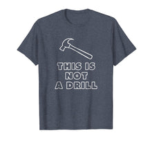 Load image into Gallery viewer, This Is Not A Drill Hammer T Shirt