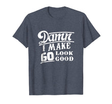 Load image into Gallery viewer, Damn I Make 60 Look Good T Shirt