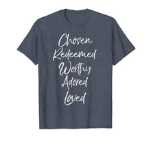 Load image into Gallery viewer, Christian Gift for Women Chosen Redeemed Worthy Adored Loved T-Shirt