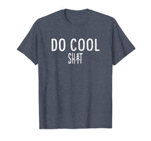 Load image into Gallery viewer, Do Cool Sh-t t-shirt