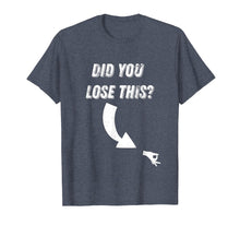 Load image into Gallery viewer, Circle Game Did You Lose This? Meme T Shirt