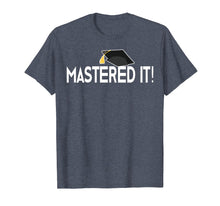 Load image into Gallery viewer, Masters Graduation Gift T-Shirt Mastered It! Tee for Him Her