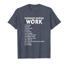 Load image into Gallery viewer, Thoughts During Work T-Shirt | Funny Sarcastic Tee Hate Work