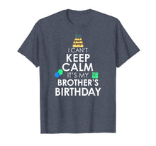 Load image into Gallery viewer, I Can't Keep Calm It's My Brother's Birthday T-Shirt