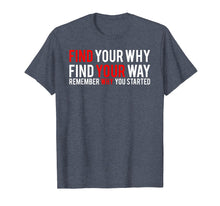 Load image into Gallery viewer, Find Your Why Find Your Way Remember Why You Started T-Shirt