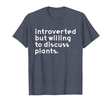 Load image into Gallery viewer, Introverted but willing to discuss plants T shirt