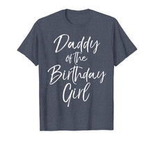 Load image into Gallery viewer, Daddy of the Birthday Girl Shirt for Men Father Dad Party