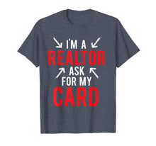 Load image into Gallery viewer, I'm A Realtor Ask For My Card Gift T Shirt Real Estate Agent