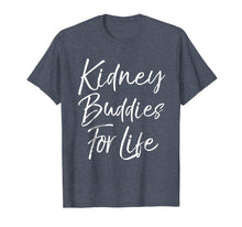Load image into Gallery viewer, Kidney Buddies for Life Shirt Funny Organ Donor Transplant