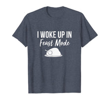 Load image into Gallery viewer, I Woke Up In Feast Mode T-shirt: Thanksgiving 2018