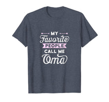Load image into Gallery viewer, My Favorite People Call Me Oma T-shirt Best Gift Idea