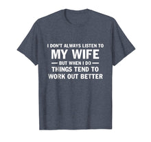 Load image into Gallery viewer, I Don't Always Listen To My Wife Shirt