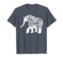 Load image into Gallery viewer, I Just Really Love Elephants Ok T-Shirt
