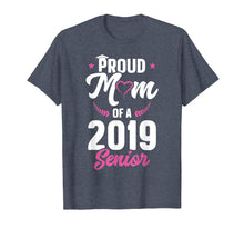 Load image into Gallery viewer, Proud Mom Of A Class Of 2019 Senior T-Shirt Graduation Gift